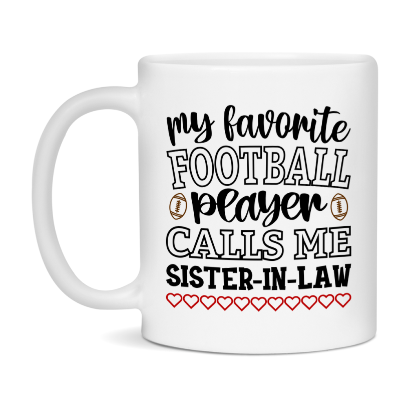 My Favorite Football Player Calls Me Sister-In-Law Mug – Funny Football Sister-In-Law Gift – Mug For Sister-In-Law From Player – Football Season Gift Idea