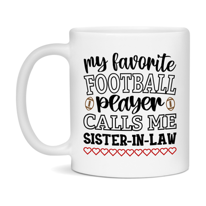 My Favorite Football Player Calls Me Sister-In-Law Mug – Funny Football Sister-In-Law Gift – Mug For Sister-In-Law From Player – Football Season Gift Idea