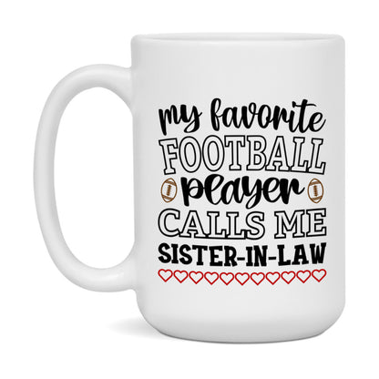 My Favorite Football Player Calls Me Sister-In-Law Mug – Funny Football Sister-In-Law Gift – Mug For Sister-In-Law From Player – Football Season Gift Idea