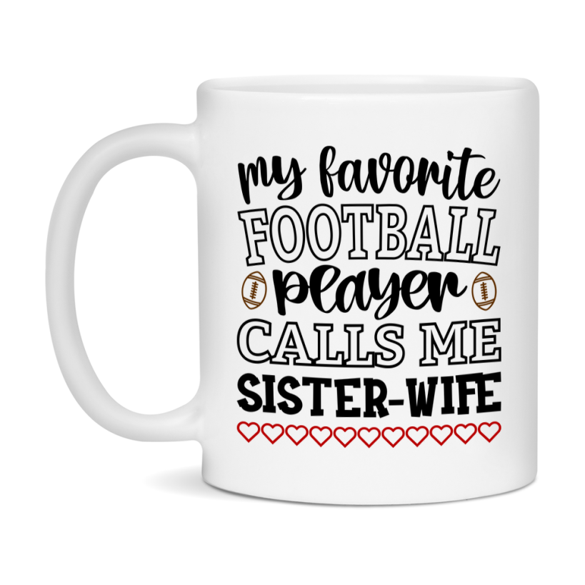 My Favorite Football Player Calls Me Sister-Wife Mug – Funny Football Sister-Wife Gift – Mug For Sister-Wife From Player – Football Season Gift Idea