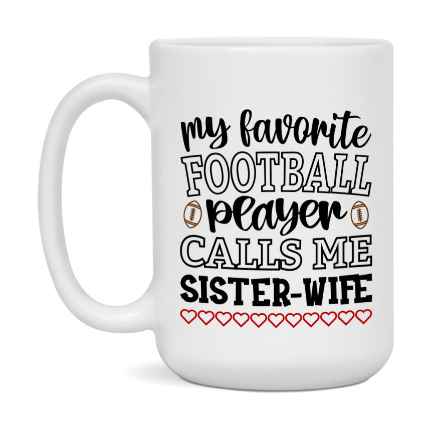 My Favorite Football Player Calls Me Sister-Wife Mug – Funny Football Sister-Wife Gift – Mug For Sister-Wife From Player – Football Season Gift Idea