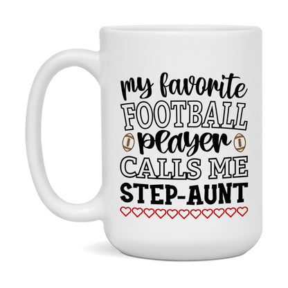 My Favorite Football Player Calls Me Step-Aunt Mug – Funny Football Step-Aunt Gift – Mug For Step-Aunt From Player – Football Season Gift Idea