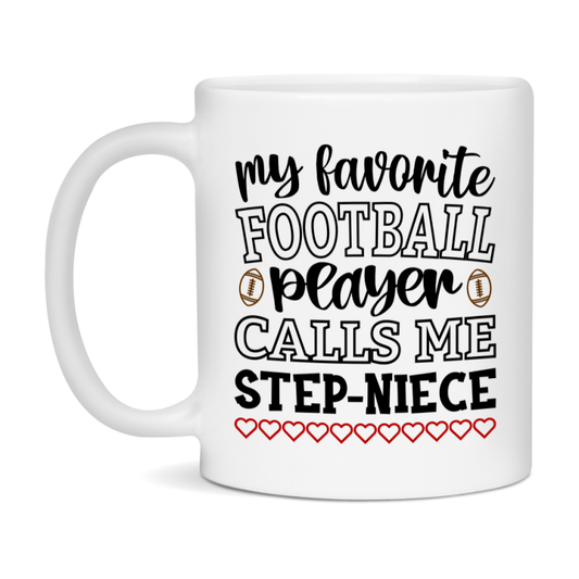 My Favorite Football Player Calls Me Step-Niece Mug – Funny Football Step-Niece Gift – Mug For Step-Niece From Player – Football Season Gift Idea