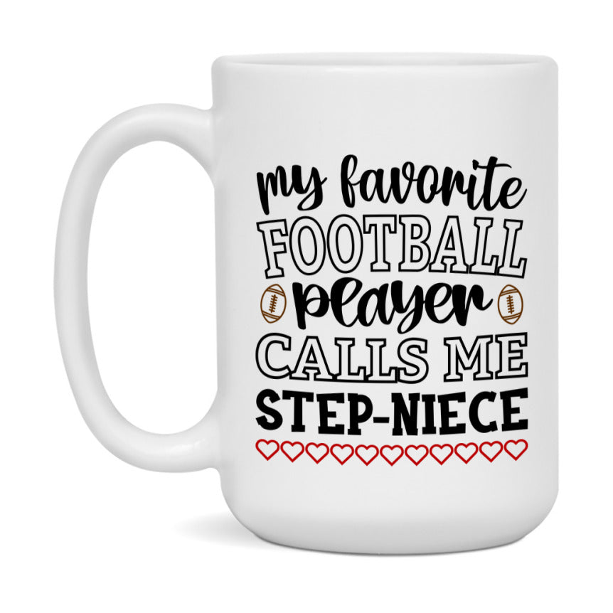 My Favorite Football Player Calls Me Step-Niece Mug – Funny Football Step-Niece Gift – Mug For Step-Niece From Player – Football Season Gift Idea