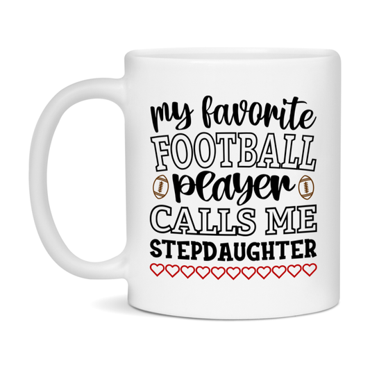 My Favorite Football Player Calls Me Stepdaughter Mug – Funny Football Stepdaughter Gift – Mug For Stepdaughter From Player – Football Season Gift Idea