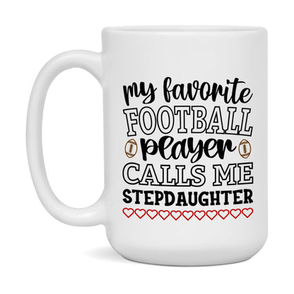 My Favorite Football Player Calls Me Stepdaughter Mug – Funny Football Stepdaughter Gift – Mug For Stepdaughter From Player – Football Season Gift Idea