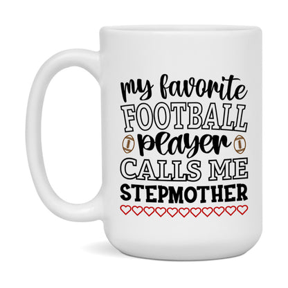 My Favorite Football Player Calls Me Stepmother Mug – Funny Football Stepmother Gift – Mug For Stepmother From Player – Football Season Gift Idea