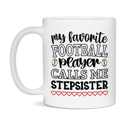 My Favorite Football Player Calls Me Stepsister Mug – Funny Football Stepsister Gift – Mug For Stepsister From Player – Football Season Gift Idea