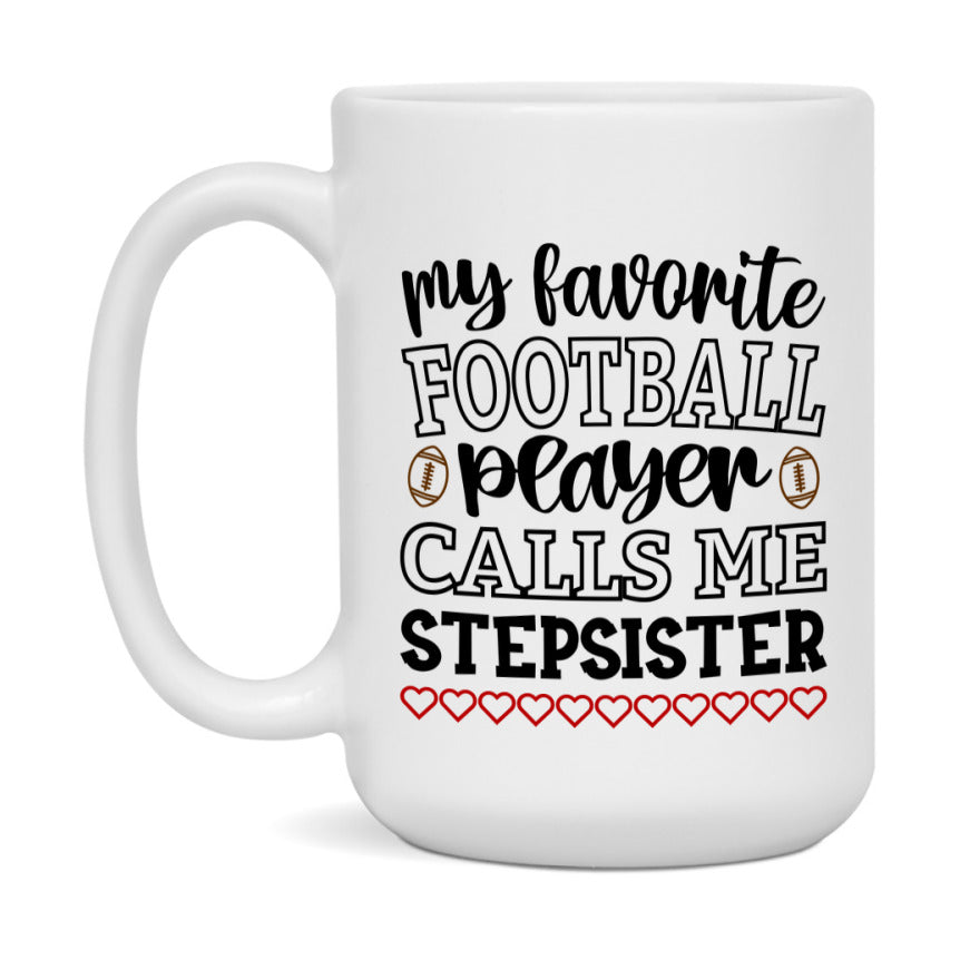 My Favorite Football Player Calls Me Stepsister Mug – Funny Football Stepsister Gift – Mug For Stepsister From Player – Football Season Gift Idea