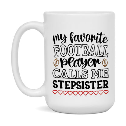 My Favorite Football Player Calls Me Stepsister Mug – Funny Football Stepsister Gift – Mug For Stepsister From Player – Football Season Gift Idea