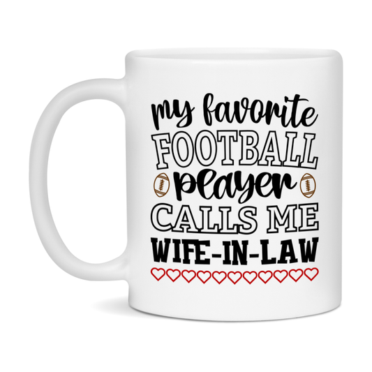 My Favorite Football Player Calls Me Wife-In-Law Mug – Funny Football Wife-In-Law Gift – Mug For Wife-In-Law From Player – Football Season Gift Idea