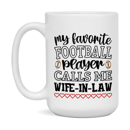 My Favorite Football Player Calls Me Wife-In-Law Mug – Funny Football Wife-In-Law Gift – Mug For Wife-In-Law From Player – Football Season Gift Idea