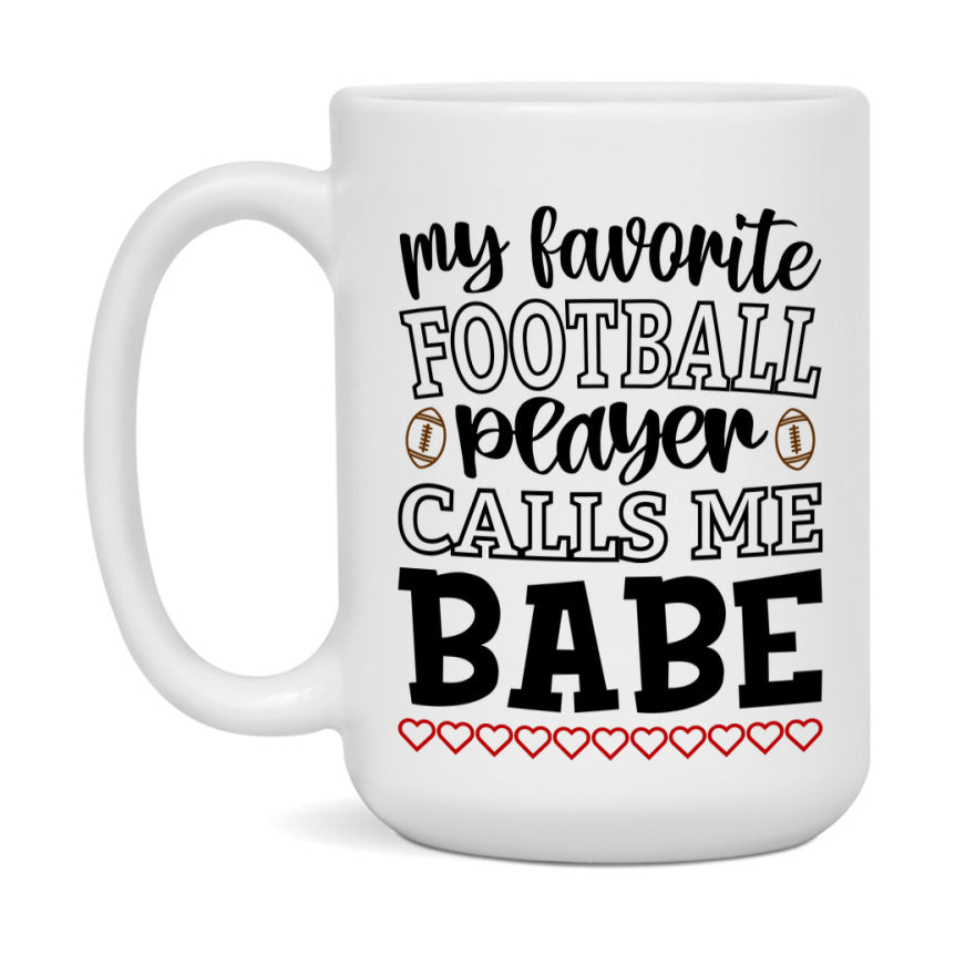My Favorite Football Player Calls Me Babe Mug – Funny Football Babe Gift – Mug For Babe From Player – Football Season Gift Idea