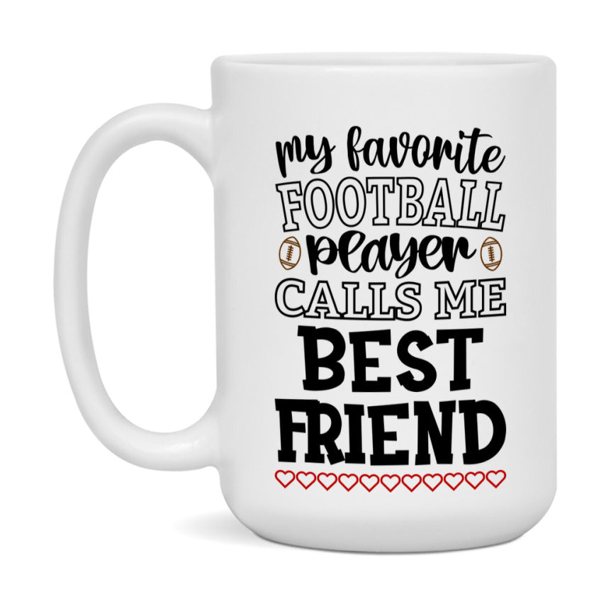 My Favorite Football Player Calls Me Best Friend Mug – Funny Football Best Friend Gift – Mug For Best Friend From Player – Football Season Gift Idea