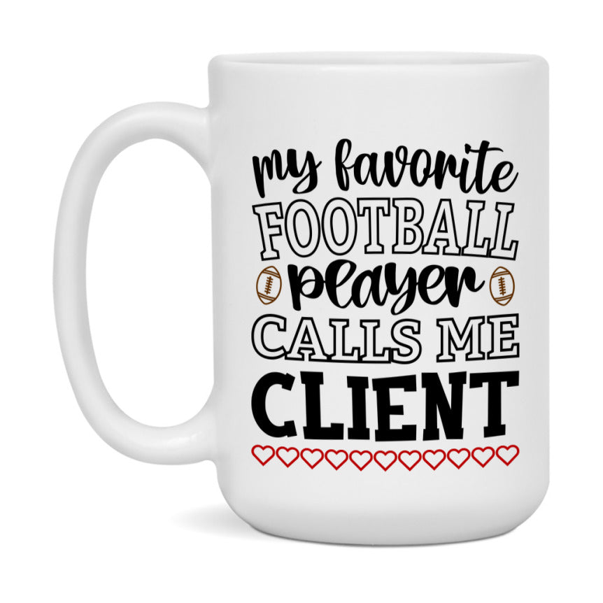 My Favorite Football Player Calls Me Client Mug – Funny Football Client Gift – Mug For Client From Player – Football Season Gift Idea