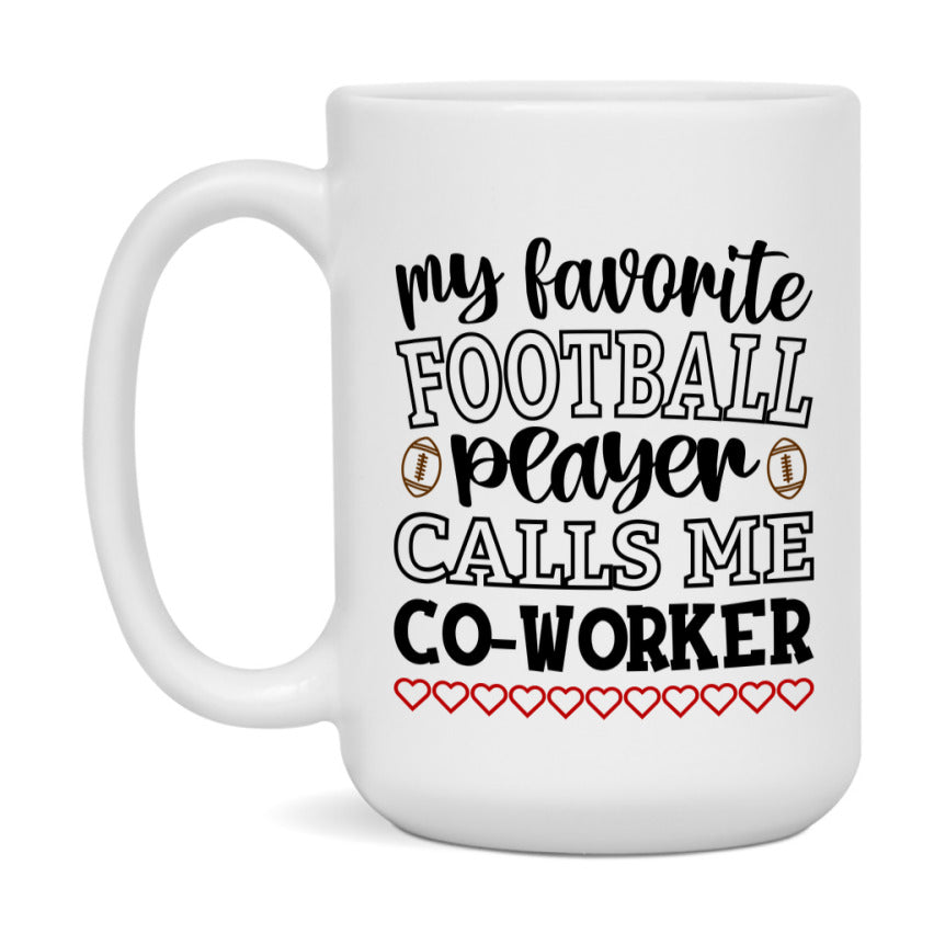 My Favorite Football Player Calls Me Co-Worker Mug – Funny Football Co-Worker Gift – Mug For Co-Worker From Player – Football Season Gift Idea