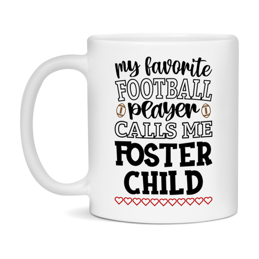 My Favorite Football Player Calls Me Foster Child Mug – Funny Football Foster Child Gift – Mug For Foster Child From Player – Football Season Gift Idea