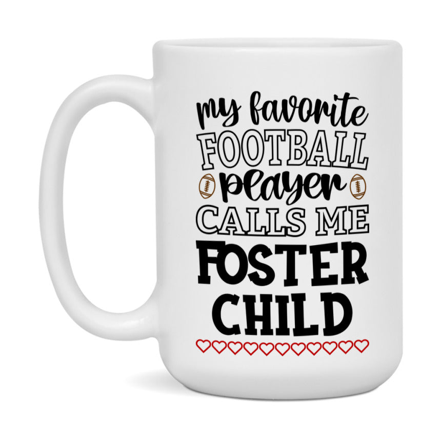 My Favorite Football Player Calls Me Foster Child Mug – Funny Football Foster Child Gift – Mug For Foster Child From Player – Football Season Gift Idea