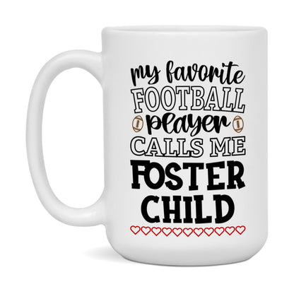 My Favorite Football Player Calls Me Foster Child Mug – Funny Football Foster Child Gift – Mug For Foster Child From Player – Football Season Gift Idea