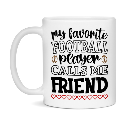 My Favorite Football Player Calls Me Friend Mug – Funny Football Friend Gift – Mug For Friend From Player – Football Season Gift Idea