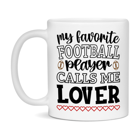 My Favorite Football Player Calls Me Lover Mug – Funny Football Lover Gift – Mug For Lover From Player – Football Season Gift Idea