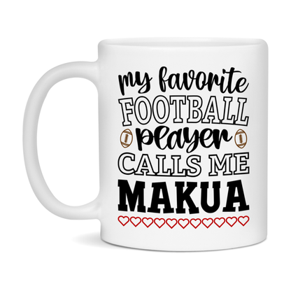 My Favorite Football Player Calls Me Makua Mug – Funny Football Makua Gift – Mug For Makua From Player – Football Season Gift Idea