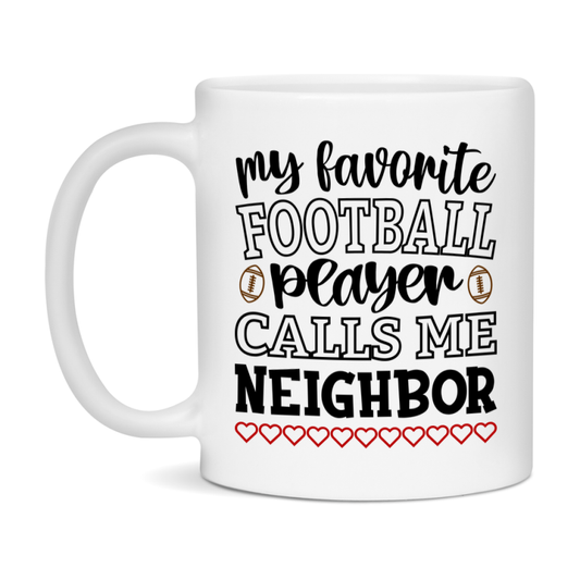 My Favorite Football Player Calls Me Neighbor Mug – Funny Football Neighbor Gift – Mug For Neighbor From Player – Football Season Gift Idea