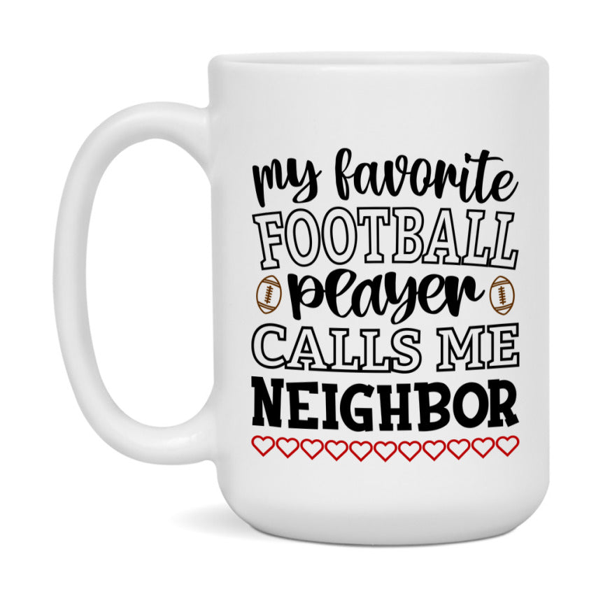 My Favorite Football Player Calls Me Neighbor Mug – Funny Football Neighbor Gift – Mug For Neighbor From Player – Football Season Gift Idea