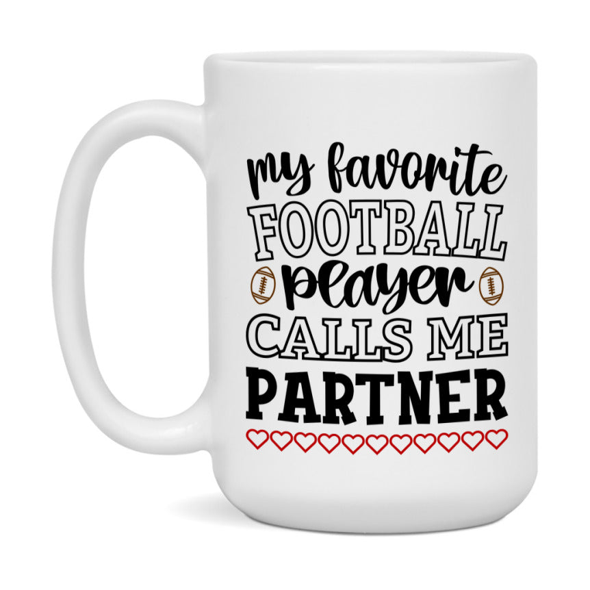 My Favorite Football Player Calls Me Partner Mug – Funny Football Partner Gift – Mug For Partner From Player – Football Season Gift Idea