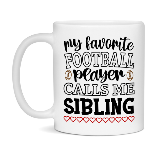 My Favorite Football Player Calls Me Sibling Mug – Funny Football Sibling Gift – Mug For Sibling From Player – Football Season Gift Idea