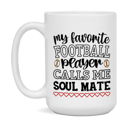 My Favorite Football Player Calls Me Soul Mate Mug – Funny Football Soul Mate Gift – Mug For Soul Mate From Player – Football Season Gift Idea