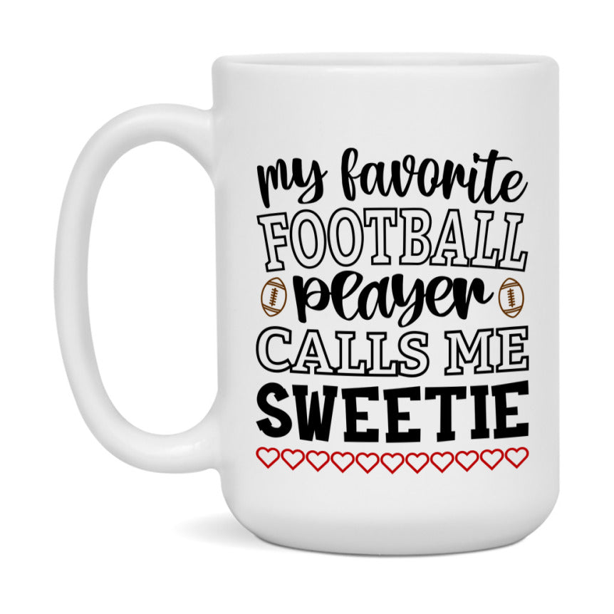 My Favorite Football Player Calls Me Sweetie Mug – Funny Football Sweetie Gift – Mug For Sweetie From Player – Football Season Gift Idea