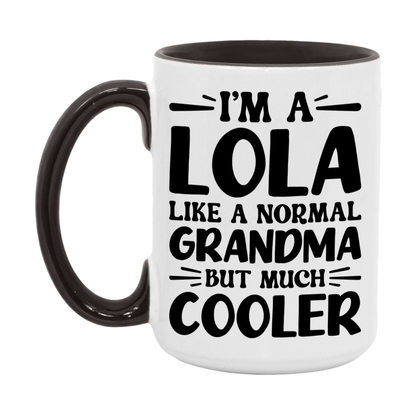 I'm A Lola Like A Normal Grandma But Much Cooler Mug – Funny Lola Gift – Grandma Coffee Mug – Gift For Lola
