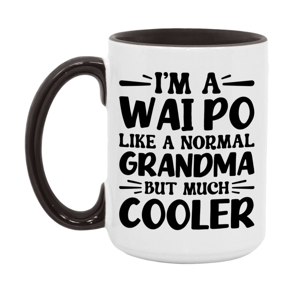 I'm A Wai Po Like A Normal Grandma But Much Cooler Mug – Funny Wai Po Gift – Grandma Coffee Mug – Gift For Wai Po