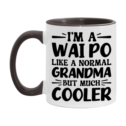I'm A Wai Po Like A Normal Grandma But Much Cooler Mug – Funny Wai Po Gift – Grandma Coffee Mug – Gift For Wai Po