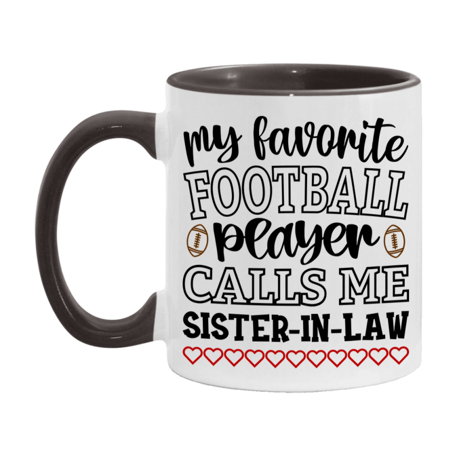 My Favorite Football Player Calls Me Sister-In-Law Mug – Funny Football Sister-In-Law Gift – Mug For Sister-In-Law From Player – Football Season Gift Idea