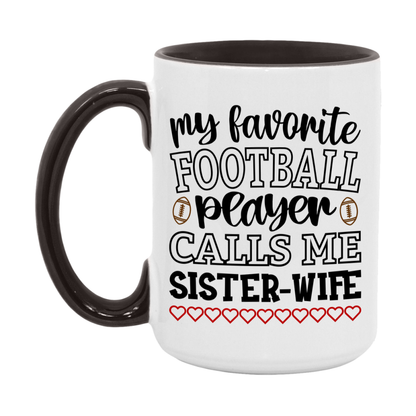 My Favorite Football Player Calls Me Sister-Wife Mug – Funny Football Sister-Wife Gift – Mug For Sister-Wife From Player – Football Season Gift Idea