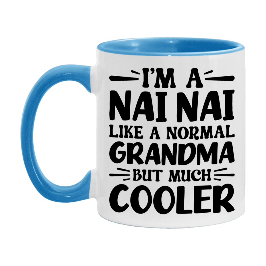 I'm A Nai Nai Like A Normal Grandma But Much Cooler Mug – Funny Nai Nai Gift – Grandma Coffee Mug – Gift For Nai Nai