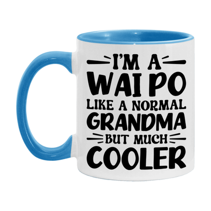 I'm A Wai Po Like A Normal Grandma But Much Cooler Mug – Funny Wai Po Gift – Grandma Coffee Mug – Gift For Wai Po