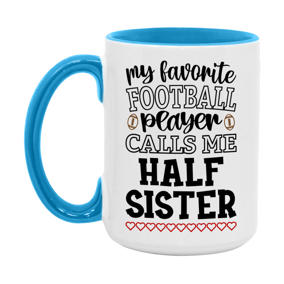My Favorite Football Player Calls Me Half Sister Mug – Funny Football Half Sister Gift – Mug For Half Sister From Player – Football Season Gift Idea