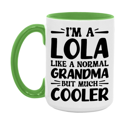 I'm A Lola Like A Normal Grandma But Much Cooler Mug – Funny Lola Gift – Grandma Coffee Mug – Gift For Lola