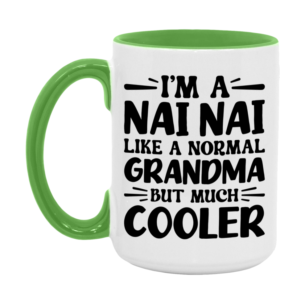 I'm A Nai Nai Like A Normal Grandma But Much Cooler Mug – Funny Nai Nai Gift – Grandma Coffee Mug – Gift For Nai Nai