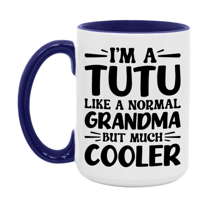 I'm A Tutu Like A Normal Grandma But Much Cooler Mug – Funny Tutu Gift – Grandma Coffee Mug – Gift For Tutu