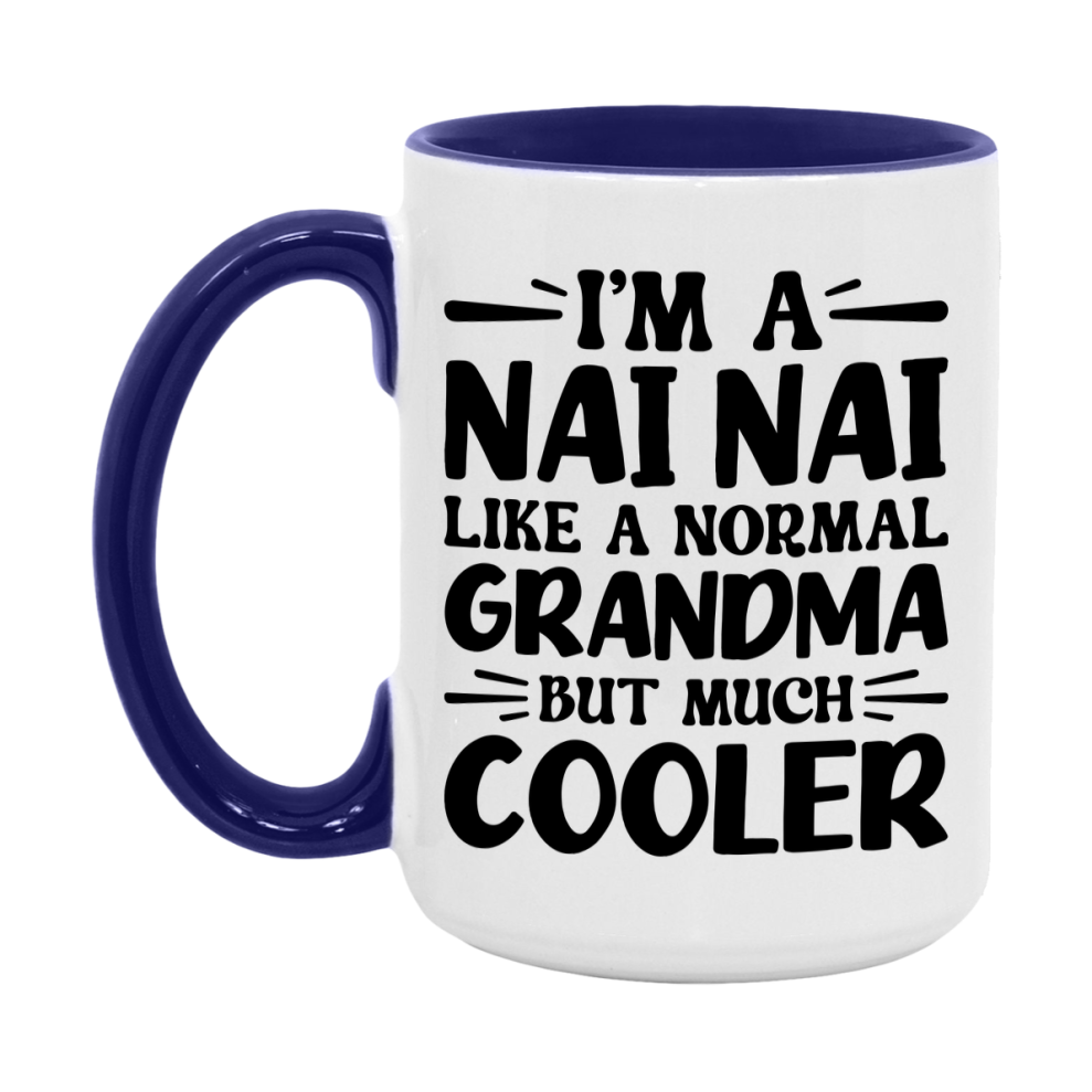 I'm A Nai Nai Like A Normal Grandma But Much Cooler Mug – Funny Nai Nai Gift – Grandma Coffee Mug – Gift For Nai Nai
