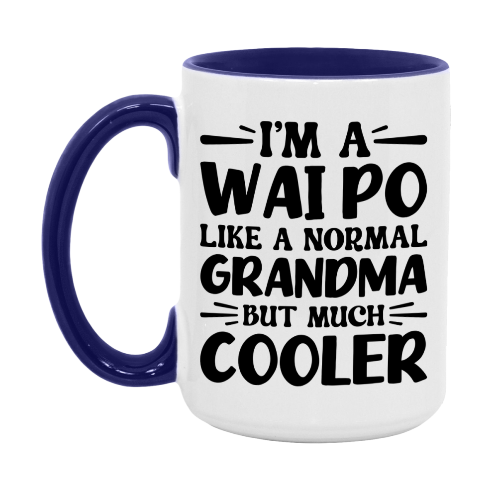 I'm A Wai Po Like A Normal Grandma But Much Cooler Mug – Funny Wai Po Gift – Grandma Coffee Mug – Gift For Wai Po