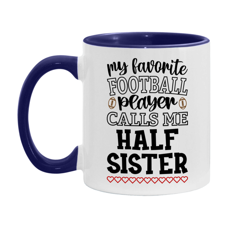 My Favorite Football Player Calls Me Half Sister Mug – Funny Football Half Sister Gift – Mug For Half Sister From Player – Football Season Gift Idea