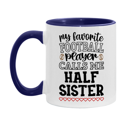 My Favorite Football Player Calls Me Half Sister Mug – Funny Football Half Sister Gift – Mug For Half Sister From Player – Football Season Gift Idea