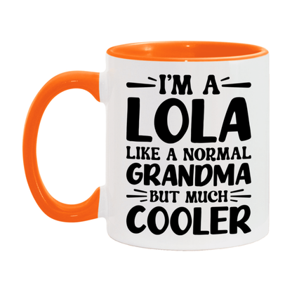 I'm A Lola Like A Normal Grandma But Much Cooler Mug – Funny Lola Gift – Grandma Coffee Mug – Gift For Lola