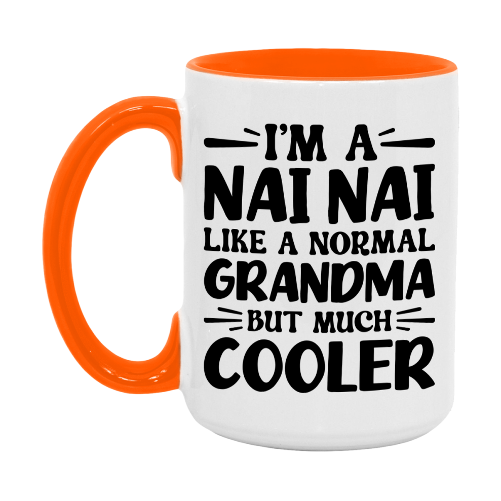 I'm A Nai Nai Like A Normal Grandma But Much Cooler Mug – Funny Nai Nai Gift – Grandma Coffee Mug – Gift For Nai Nai