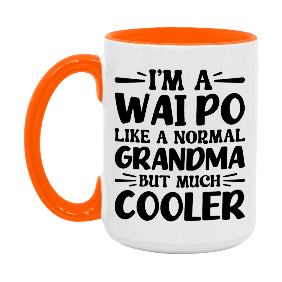 I'm A Wai Po Like A Normal Grandma But Much Cooler Mug – Funny Wai Po Gift – Grandma Coffee Mug – Gift For Wai Po